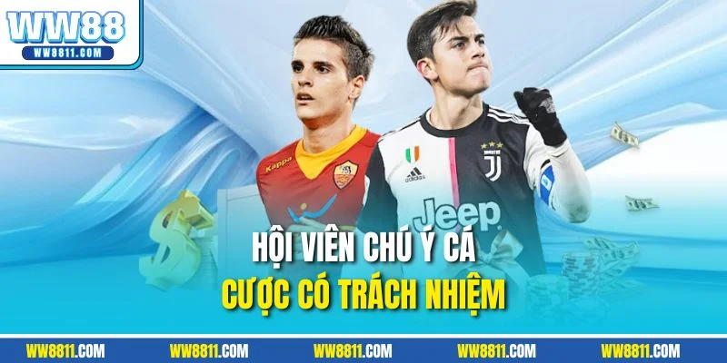 Hội viên chú ý cá cược có trách nhiệm 