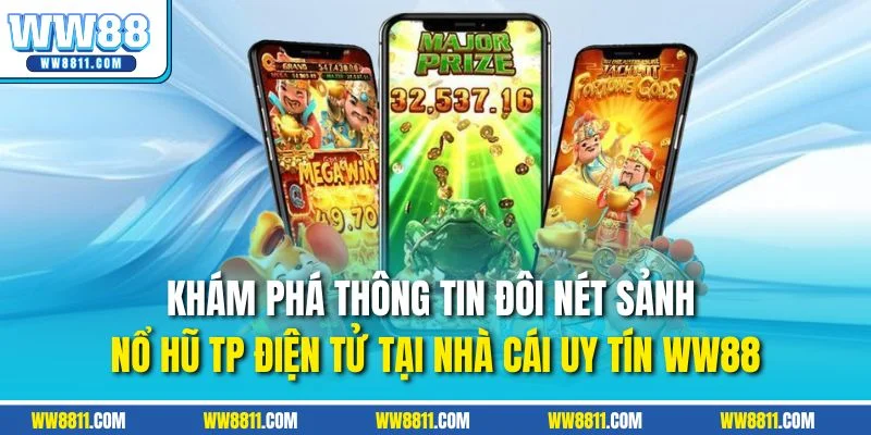 Khám phá thông tin đôi nét sảnh nổ hũ TP điện tử tại nhà cái uy tín WW88