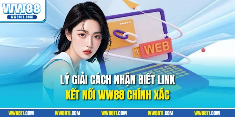 Lý giải cách nhận biết link kết nối WW88 chính xác