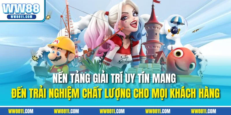 Nền tảng giải trí uy tín mang đến trải nghiệm chất lượng cho mọi khách hàng