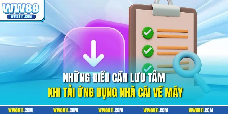 Những điều cần lưu tâm khi tải ứng dụng nhà cái về máy