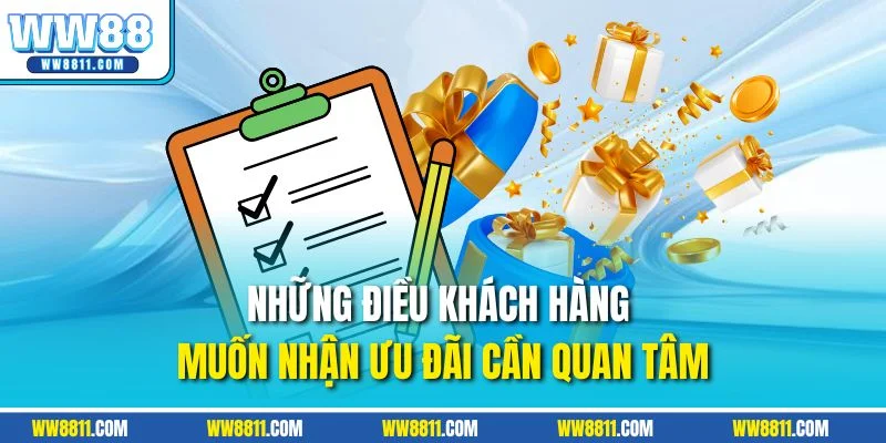 Những điều khách hàng muốn nhận ưu đãi cần quan tâm
