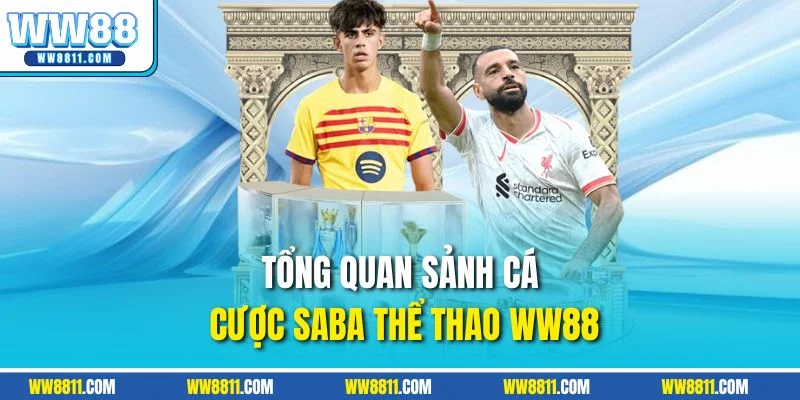 Tổng quan sảnh cá cược Saba thể thao WW88